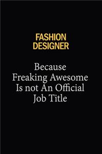 Fashion Designer Because Freaking Awesome Is Not An Official Job Title: 6x9 Unlined 120 pages writing notebooks for Women and girls