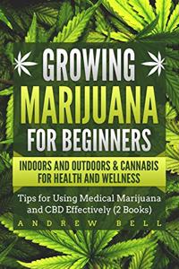 Growing Marijuana for Beginners Indoors and Outdoors & Cannabis for Health and Wellness