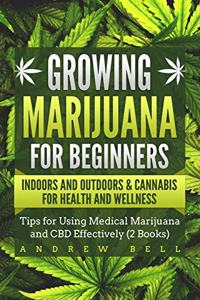 Growing Marijuana for Beginners Indoors and Outdoors & Cannabis for Health and Wellness