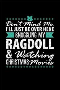 Don't Mind Me, I'll Just Be Over Here Snuggling My Ragdoll & Watching Christmas Movies