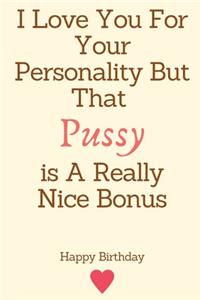 I Love You For Your Personality But That Pussy is A Really Nice Bonus