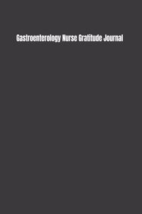 Gastroenterology Nurse Gratitude Journal