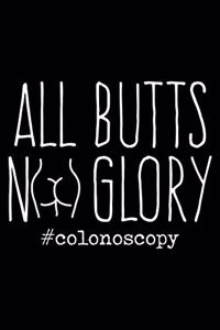 All Butts No Glory Colonoscopy