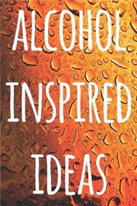 Alcohol Inspired Ideas