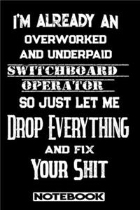 I'm Already An Overworked And Underpaid Switchboard Operator. So Just Let Me Drop Everything And Fix Your Shit!