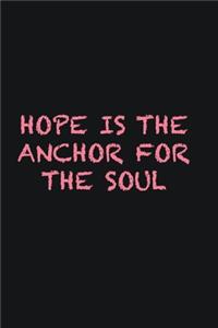 Hope is the anchor for the soul