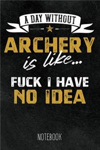 A Day without Archeryis like... Fuck I have no Idea - Notebook