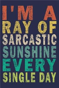 I'm A Ray Of Sarcastic Sunshine Every Single Day
