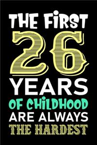 The First 26 Years Of Childhood Are Always The Hardest