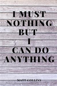 I must nothing but I can do anything