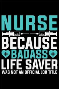 Nurse Because Bad ass Life Saver Was Not A Official Job Title