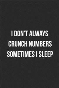 I Don't Always Crunch Numbers Sometimes I Sleep
