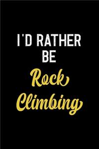 I'd Rather Be Rock Climbing