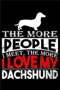 The More People I Meet, The More I Love My Dachshund