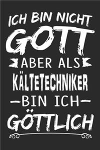 Ich bin nicht Gott aber als Kältetechniker bin ich göttlich