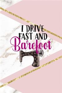 I Drive Fast And Barefoot