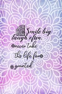 Smile big Laugh Often, Never Take This Life for Granted