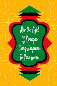 May The Light Of Kwanzaa Bring Happiness To Your Home.