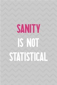 Sanity Is Not Statistical