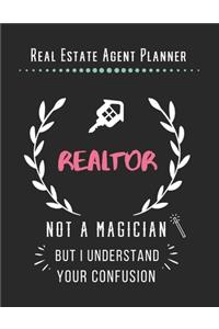 Real Estate Agent Planner - Realtor Not A Magician But I Understand Your Confusion