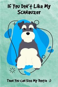 If You Don't Like My Schnauzer Then You Can Kiss My Bootie