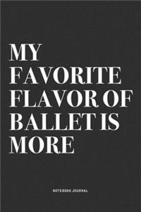 My Favorite Flavor Of Ballet Is More