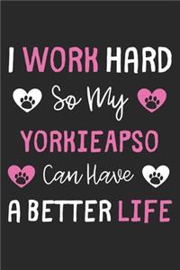 I Work Hard So My YorkieApso Can Have A Better Life