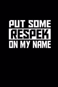 Put some respek on my name
