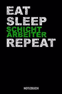 Eat Sleep Schichtarbeiter Repeat