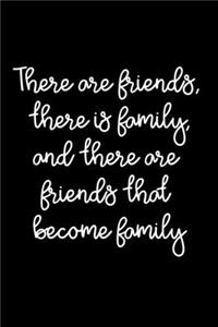 There Are Friends, There Is Family, And There Are Friends That Become Family