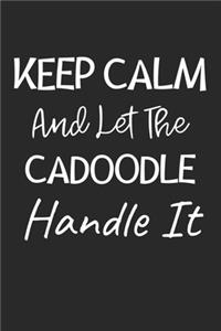 Keep Calm And Let The Cadoodle Handle It: Lined Journal, 120 Pages, 6 x 9, Cadoodle Dog Owner Gift Idea, Black Matte Finish (Keep Calm And Let The Cadoodle Handle It Journal)