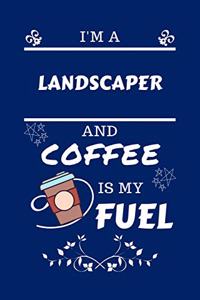 I'm A Landscaper And Coffee Is My Fuel