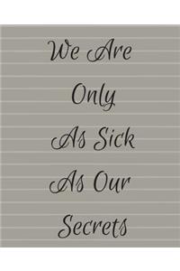 You Are Only As Sick As Your Secerts