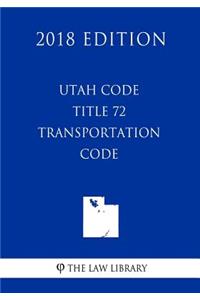 Utah Code - Title 72 - Transportation Code (2018 Edition)
