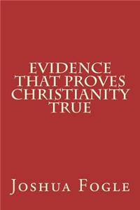 Evidence That Proves Christianity True