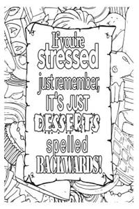 If You're Stressed Just Remember It's Just Desserts Spelled Backwards!