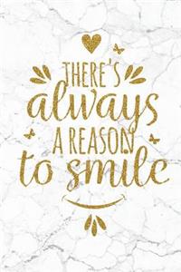 There's Always A Reason To Smile