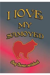 I Love My Samoyed - Dog Owner Notebook
