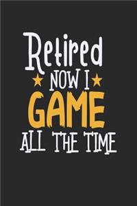 Retired Now I Game All The Time