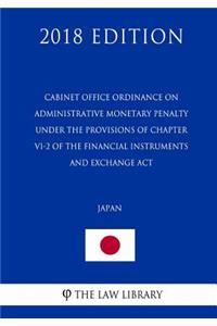 Cabinet Office Ordinance on Administrative Monetary Penalty Under the Provisions of Chapter VI-2 of the Financial Instruments and Exchange ACT (Japan) (2018 Edition)