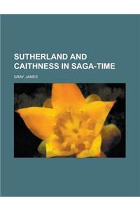 Sutherland and Caithness in Saga-time