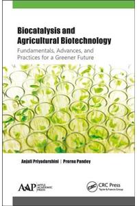Biocatalysis and Agricultural Biotechnology: Fundamentals, Advances, and Practices for a Greener Future