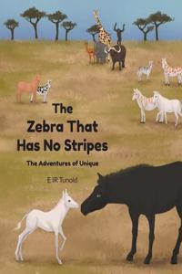 Zebra That Has No Stripes: The Adventures of Unique