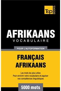Vocabulaire Français-Afrikaans pour l'autoformation - 5000 mots