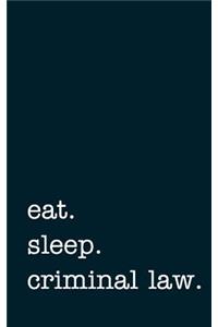 Eat. Sleep. Criminal Law. - Lined Notebook