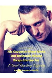 His Gayquean Heart Seeks Out Husbands Whose Biceps Hanker for Mind-Rending Rapture