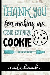 Thank You For Making Me One Smart Cookie Notebook