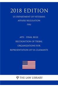 Ap51 - Final Rule - Recognition of Tribal Organizations for Representation of Va Claimants (Us Department of Veterans Affairs Regulation) (Va) (2018 Edition)