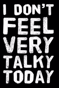 I Don't Feel Very Talky Today