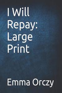 I Will Repay: Large Print